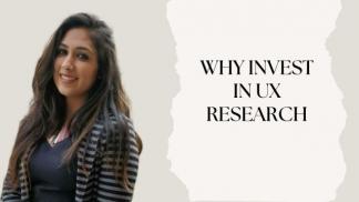 Why invest in UX Research
