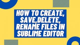 How to create ,save, delete, rename file in sublime editor