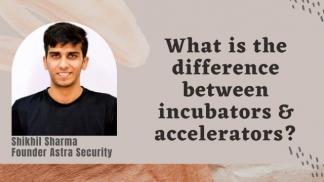 What is the difference between incubator & accelerator?