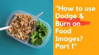 How to use Dodge & Burn on Food Images? Part I