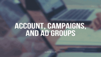 Account, Campaigns, and Ad Groups