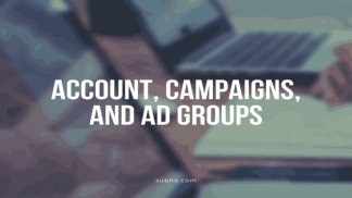 Account, Campaigns, and Ad Groups