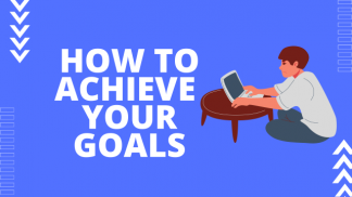 How to achieve your goals?
