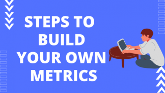 Steps to build your own Metrics