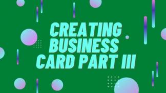 Creating Business Card Part III