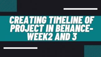 Creating timeline of project in Behance-week2 and 3