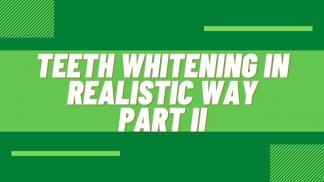 Teeth Whitening in realistic way Part II