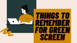 Things to Remember for Green Screen