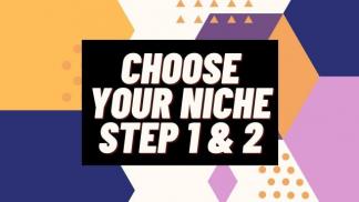 Choose your Niche Step 1 & 2