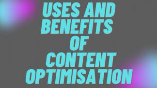 Uses and Benefits of Content Optimisation
