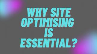 Why site optimising is essential?