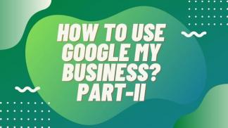 How to use Google my business? Part II