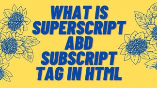 What is Superscript and Subscript Tag in HTML