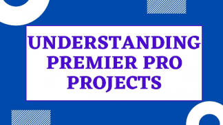 Understanding Premier Pro Projects