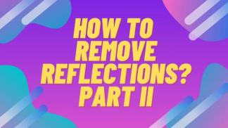 How to remove reflections? Part II
