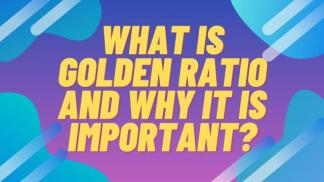 What is Golden Ratio and why it is important?