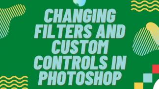 Changing filters and custom controls in photoshop