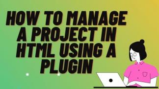 How to manage a project in HTML using a Plugin