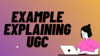 Example Explaining UGC