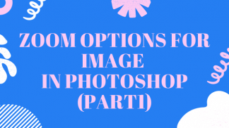 Zoom options for image in photoshop (part1)