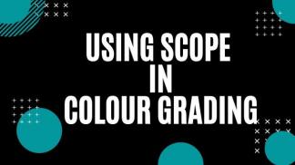 Using Scope in Colour Grading
