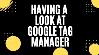 Having a look at Google Tag Manager