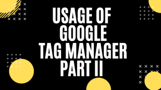 Usage of Google Tag Manager Part II