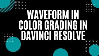 WaveForm in Color Grading in Davinci Resolve