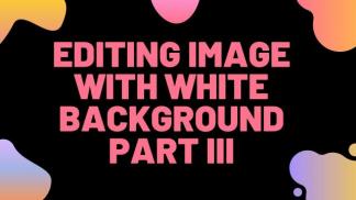 Editing Image with White Background Part III