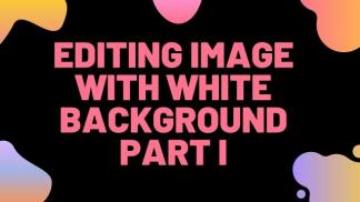 Editing Image with White Background Part I