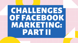 Challenges of Facebook Markerting: Part II