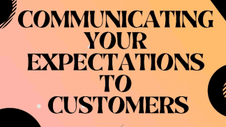 Communicating your expectations to Customer
