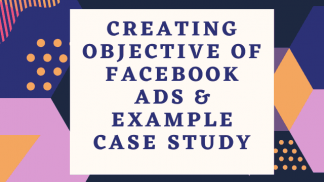 Creating Objective of Facebook Ads & Example Case Study