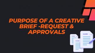 Purpose of a creative brief -Request &  Approvals