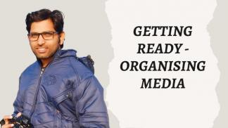 Getting Ready - Organising Media