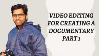 Video Editing For Creating a Documentary Part 1