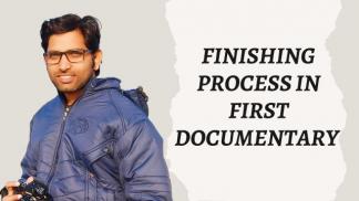 Finishing Process in First Documentary 