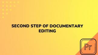 Second Step of Documentary Editing