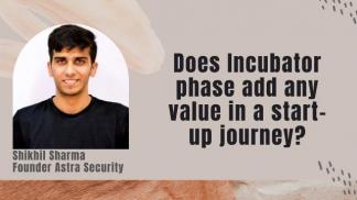 Does incubator phase adds any value in a start up journey?