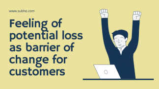 Feeling of potential loss as barrier of change for prospective customers