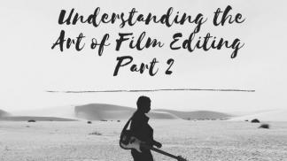 Understanding the Art of Film Editing Part 2