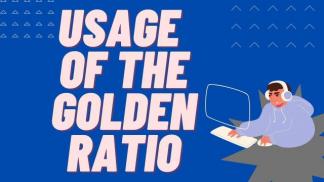 Usage of The Golden Ratio