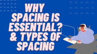 Why Spacing is essential and Types of Spacing