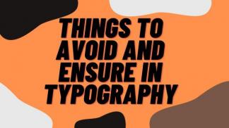 Things to avoid and ensure in Typography