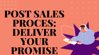 Post Sale Process: Deliver your Promise 
