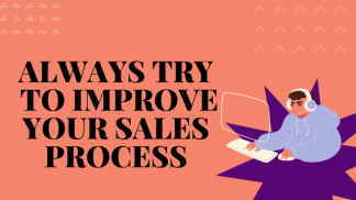 Always try to improve your sales process