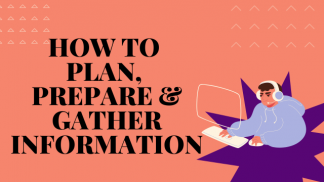How to plan, prepare and gather information?