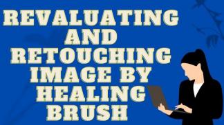 Revaluating and retouching image by healing brush