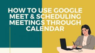 How to use Google Meet and Scheduling meetings through Calendar