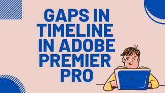 Gaps in Timeline in Adobe Premiere Pro